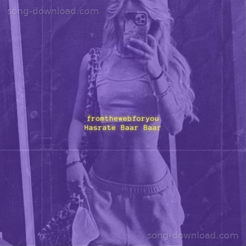 Hasrate Baar Baar (Rework) fromthewebforyou MP3 Download